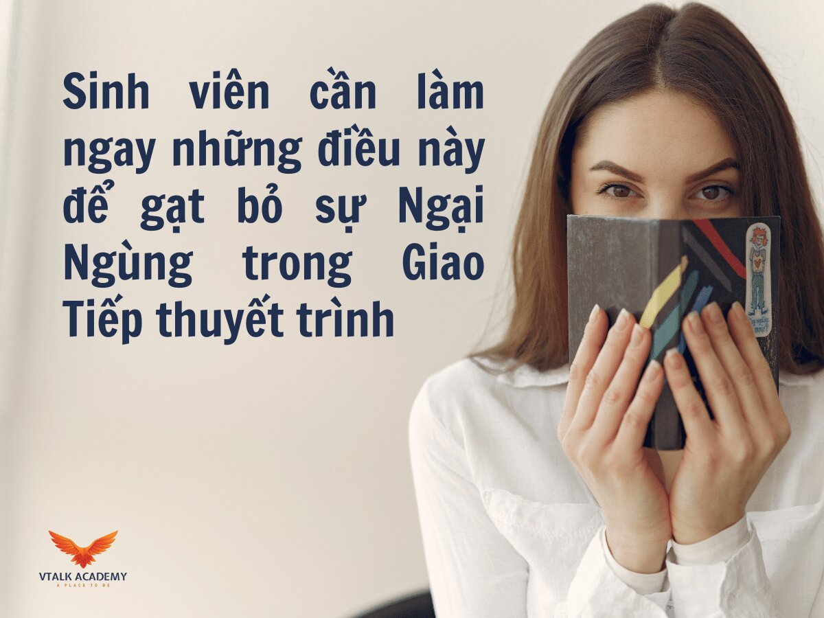 Sinh viên cần làm ngay những điều này để gạt bỏ sự Ngại Ngùng trong Giao Tiếp thuyết trình Học